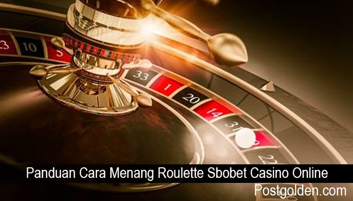 Panduan Cara Menang Roulette Sbobet Casino Online