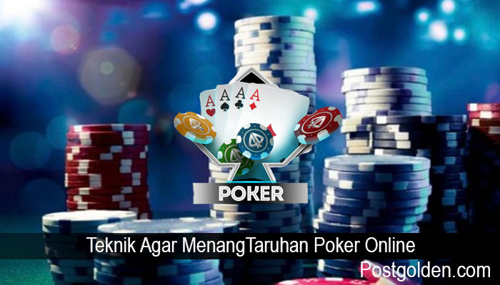 Teknik Agar MenangTaruhan Poker Online